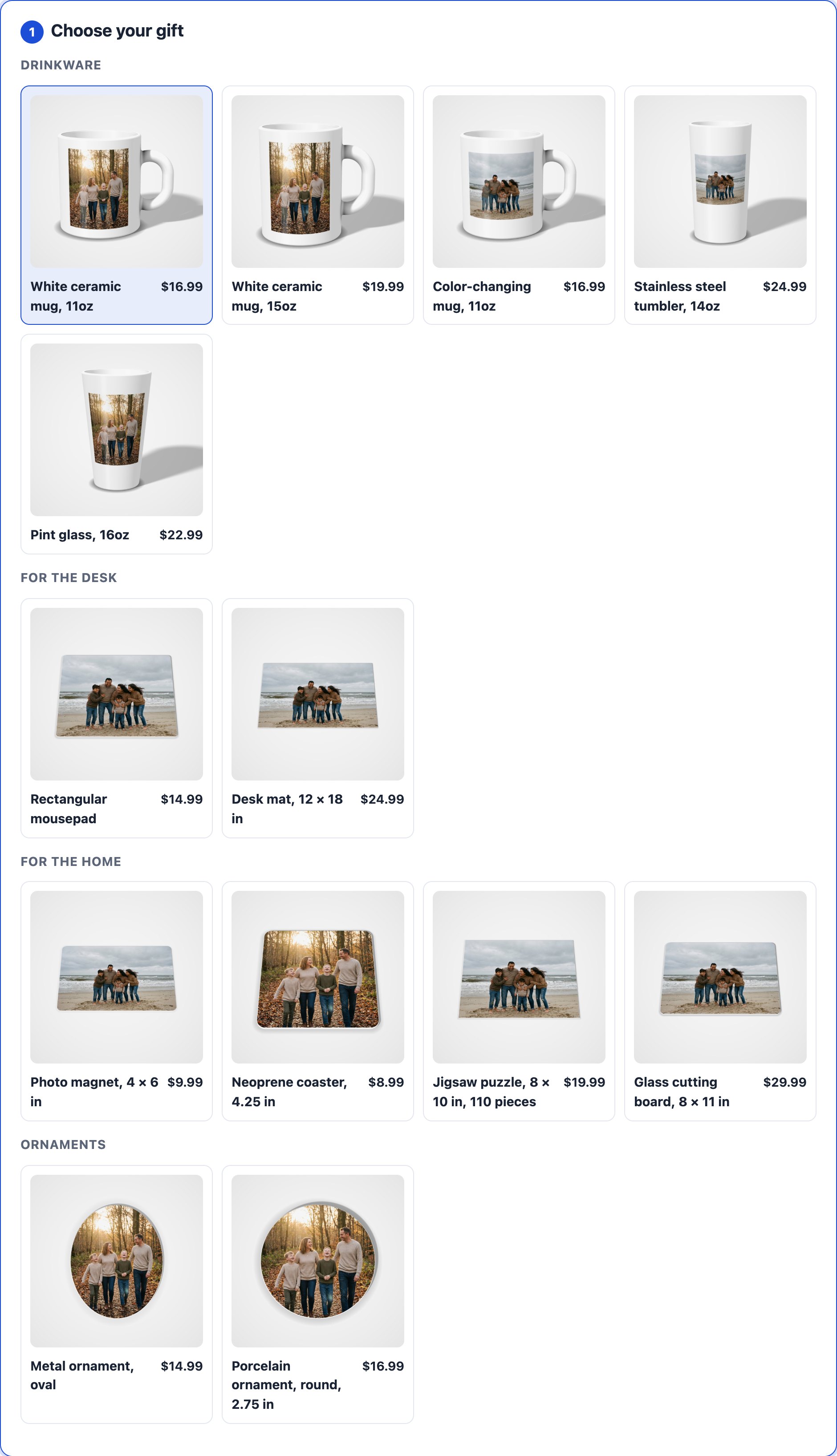 A storefront's gift chooser. Drinkware: an 11oz mug, a 15oz mug, a color-changing mug, a stainless steel tumbler and a pint glass. For the desk: a mousepad and a desk mat. For the home: a photo magnet, a coaster, a jigsaw puzzle and a glass cutting board. Ornaments: an oval metal ornament and a round porcelain one. Each is pictured with a family photo printed on it, with its price